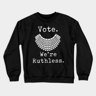 Vote We're Ruthless Act Accordingly RBG Feminist Design Crewneck Sweatshirt